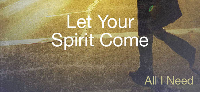 Let Your Spirit Come
